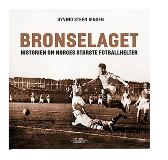 Bronselaget Historien Om Norges Største Fotballhelter